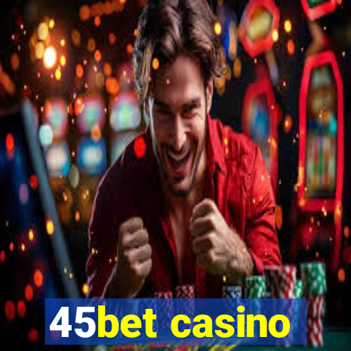 45bet casino